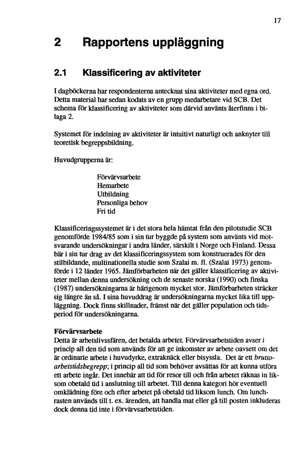 7 Rapportens uppläggning. Klassificering av aktiviteter I dagböckerna har respondenterna antecknat sina aktiviteter med egna ord. Detta material har sedan kodats av en grupp medarbetare vid SCB.