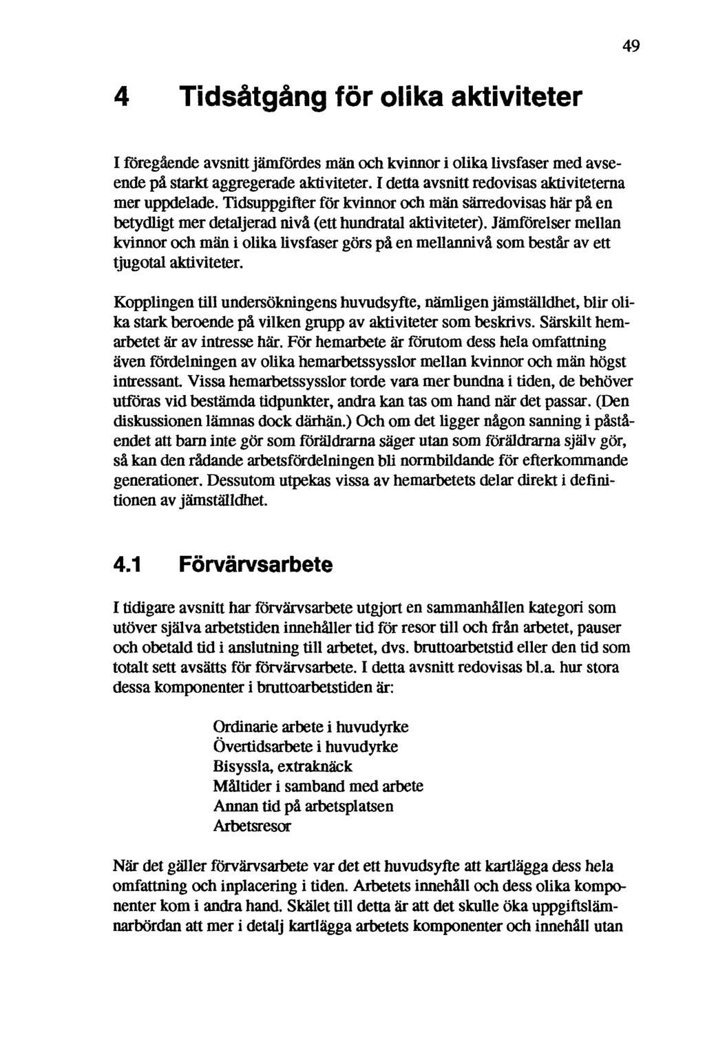 49 4 Tidsåtgång för olika aktiviteter Iföregåendeavsnitt jämfördes män och kvinnor i olika livsfaser med avseende på starkt aggregerade aktiviteter.