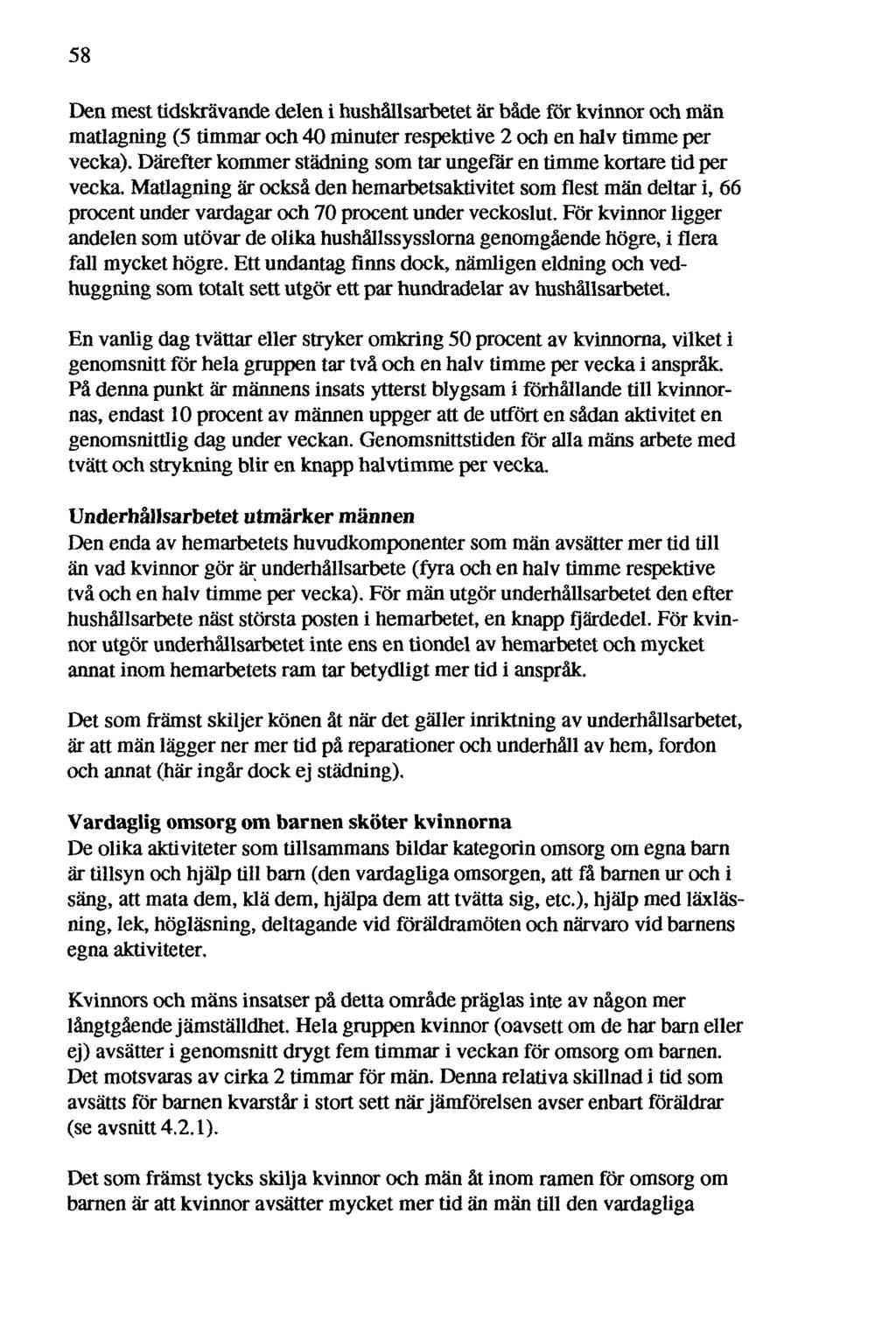 58 Den mest tidskrävande delen i hushållsarbetet är både för kvinnor och män matlagning (5 timmar och 4 minuter respektive och en halv timme per vecka).