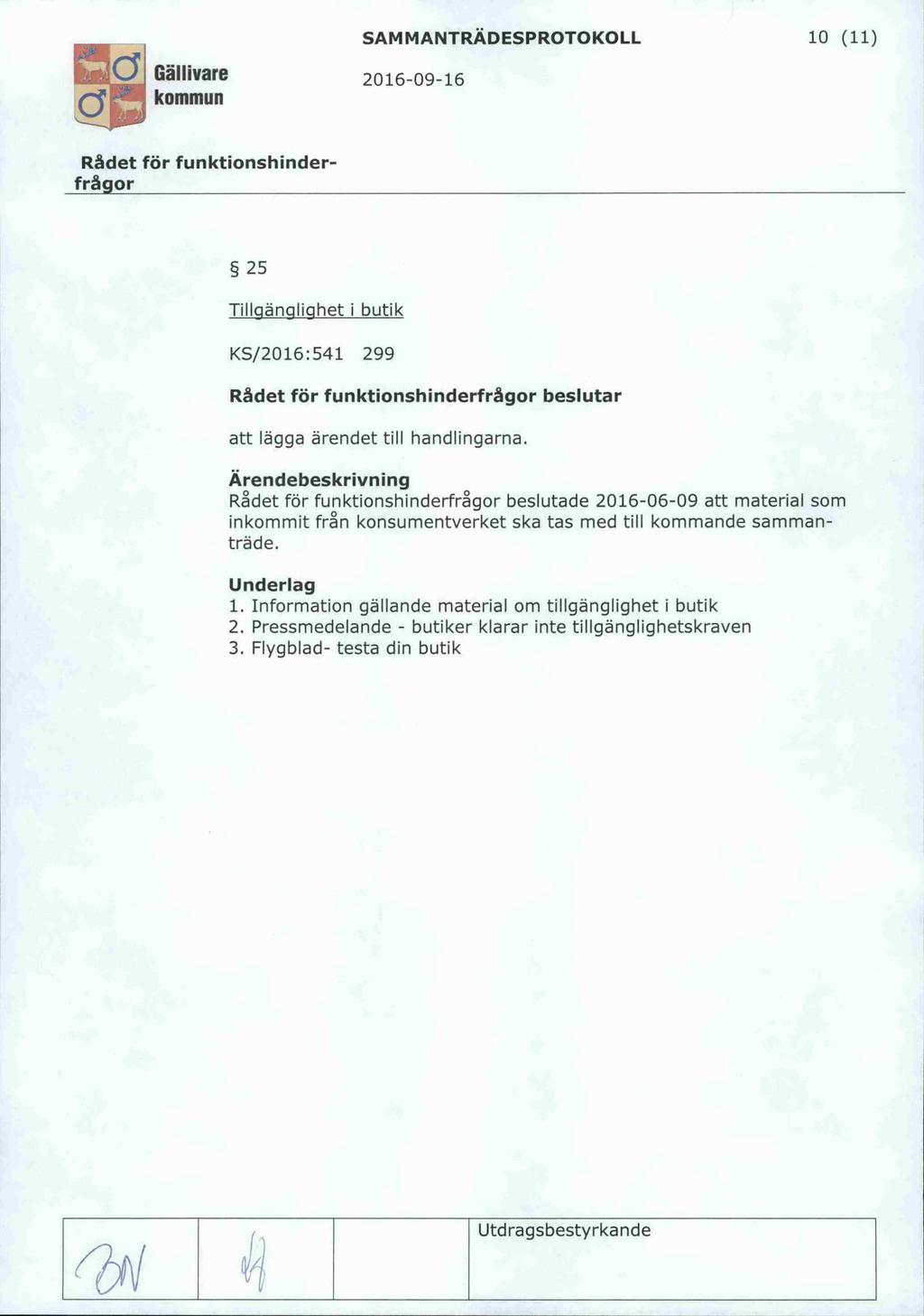 SAMMANTRÄDESPROTOKOLL 10 (11) C? I 25 Tillgänglighet i butik KS/2016:541 299 beslutar att lägga ärendet till handlingarna.