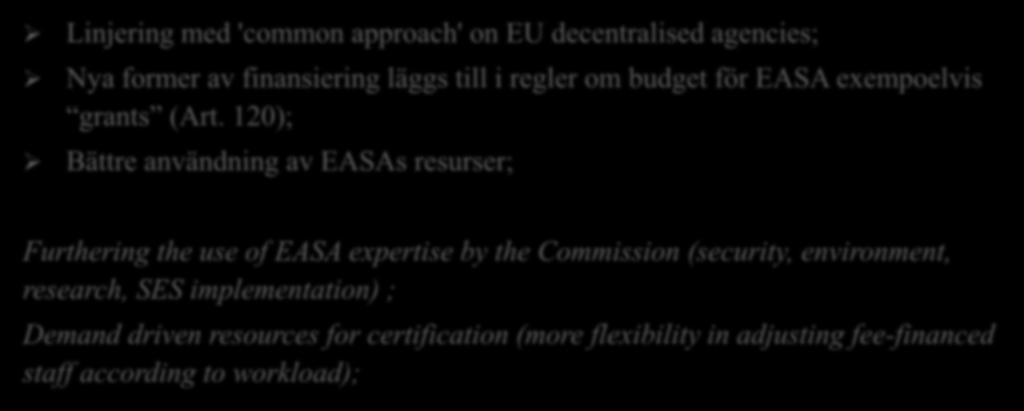 Bättre styrning av EASA Linjering med 'common approach' on EU decentralised agencies; Nya former av finansiering läggs till i regler om budget för EASA exempoelvis grants (Art.