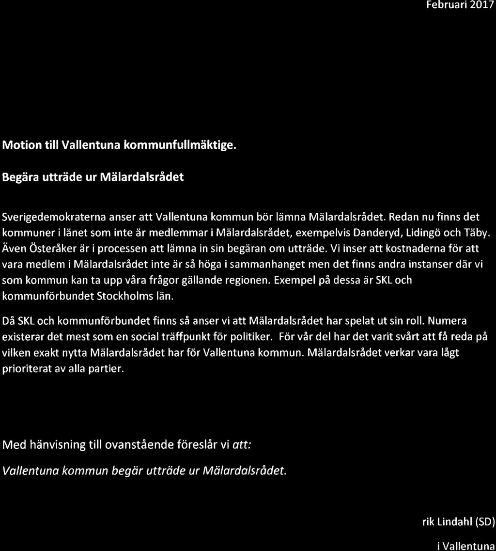 Februari 20LT Motion till Vallentuna kommunfullmäktige. Begära utträde ur Mälardalsrådet Sverigedemokraterna anser att Vallentuna kommun bör lämna Mälardalsrådet.