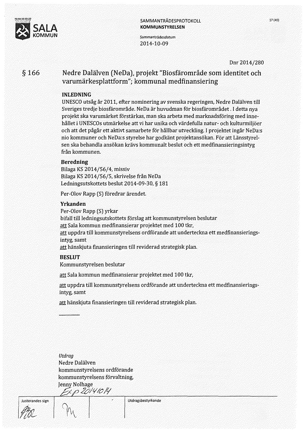 17(40) 166 Dnr 2014/280 Nedre Dalälven (N eda), projekt "Biosfärområde som identitet och varumärkesplattform"; kommunal medfinansiering UNESCO utsåg år 2011, efter nominering av svenska regeringen,