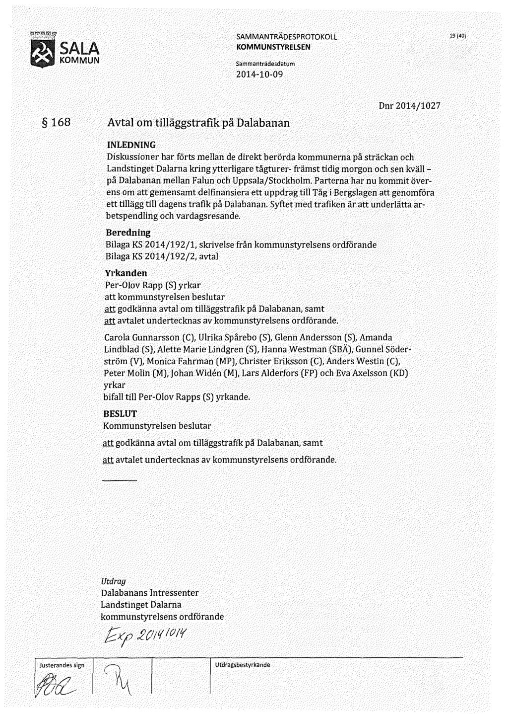 19 (40) 168 Avtal om tilläggstrafik på Dalabanan Dnr 2014/1027 Diskussioner har förts mellan de direkt berörda kommunerna på sträckan och Landstinget Dalarna kring ytterligare tågturer- främst tidig