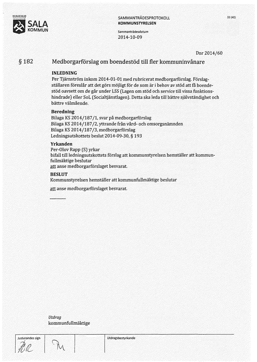 33(40) 182 Medborgarförslag om boendestöd till fler kommuninvånare Dnr 2014/60 Per Tjärnström inkom 2014-01-01 med rubricerat medborgarförslag.