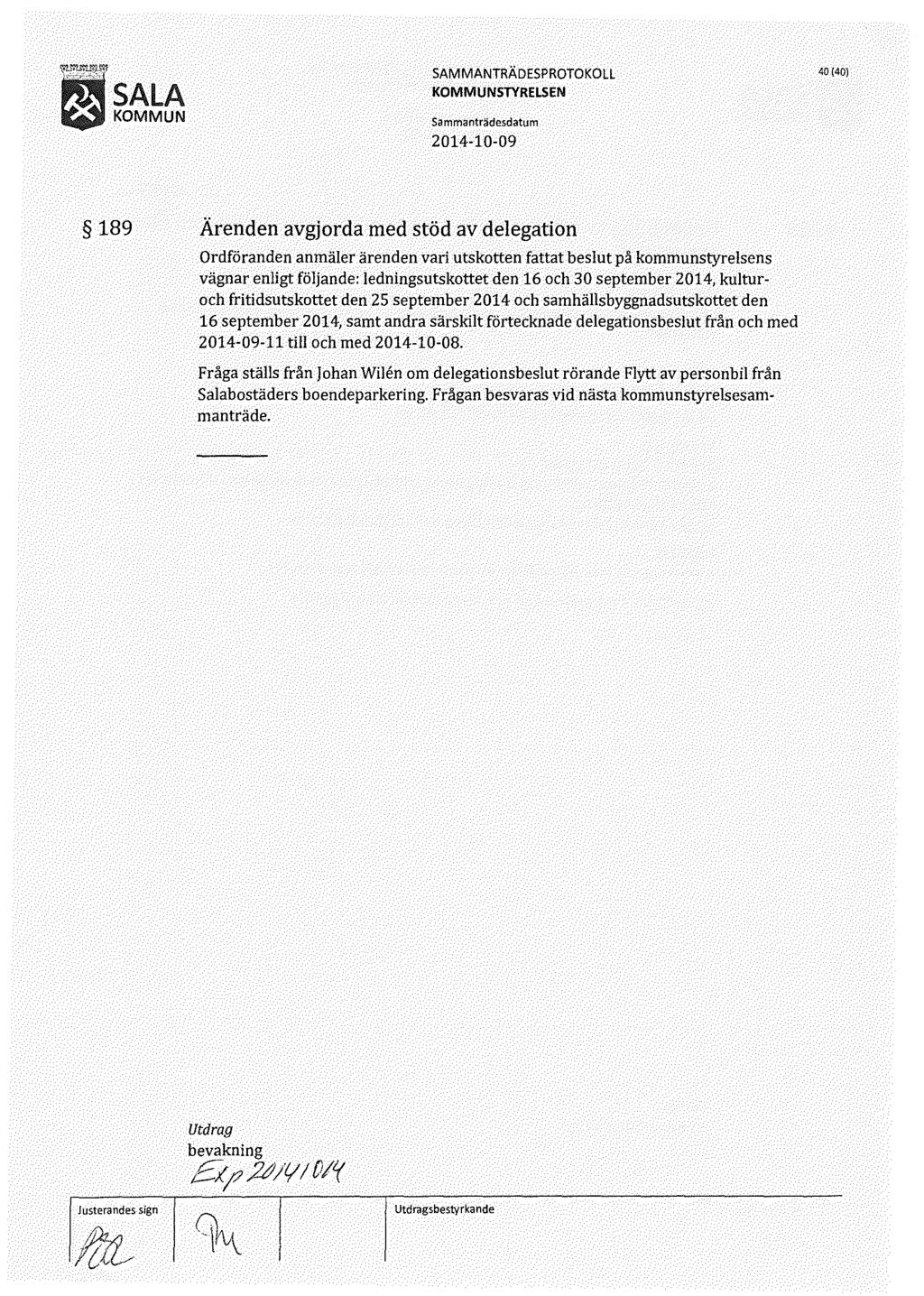 """"""'""" RisALA ~KOMMUN 40{40) 189 Ärenden avgjorda med stöd av delegation Ordföranden anmäler ärenden vari utskotten fattat beslut på kommunstyrelsens vägnar enligt följande: ledningsutskottet den