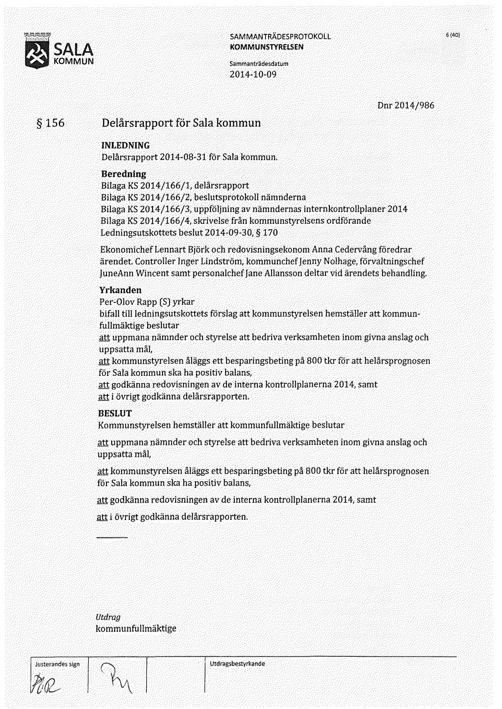 l SAlA KOMMUN 6 (40) 156 Delårsrapport för Sala kommun Dnr 2014/986 Delårsrapport 2014-08-31 för Sala kommun.