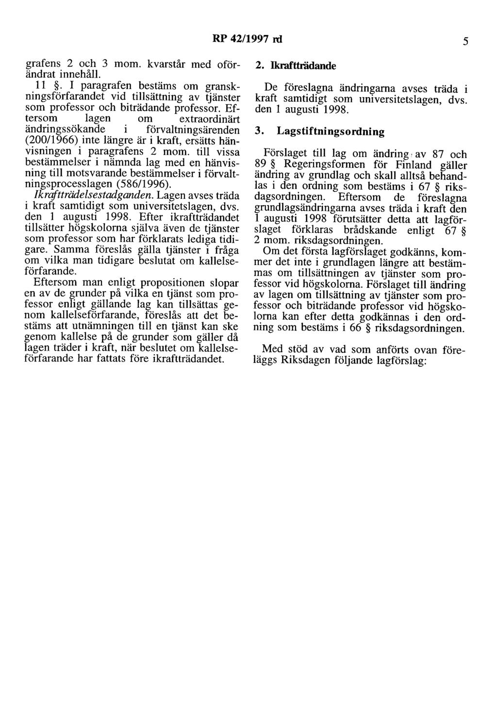 RP 42/1997 rd 5 grafens 2 och 3 mom. kvarstår med oförändrat innehåll. 11. I paragrafen bestäms om granskningsförfarandet vid tillsättning av tjänster som professor och biträdande professor.