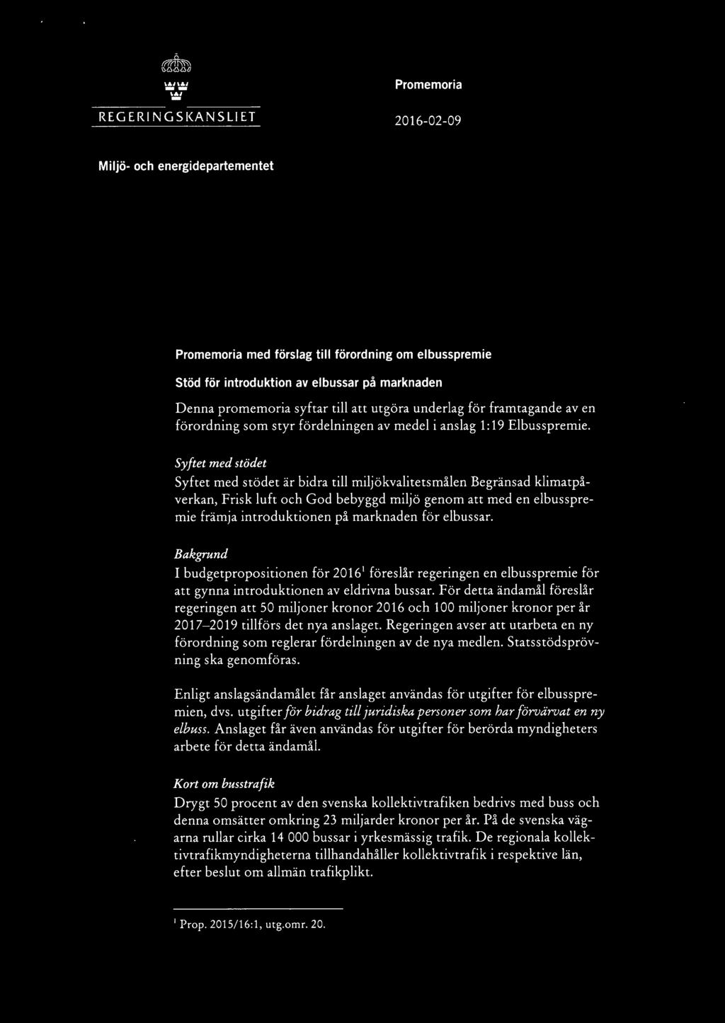 Syftet med stödet Syftet med stödet är bidra till miljökvalitetsmålen Begränsad klimatpåverkan, Frisk luft och God bebyggd miljö genom att med en elbusspremie främja introduktionen på marknaden för