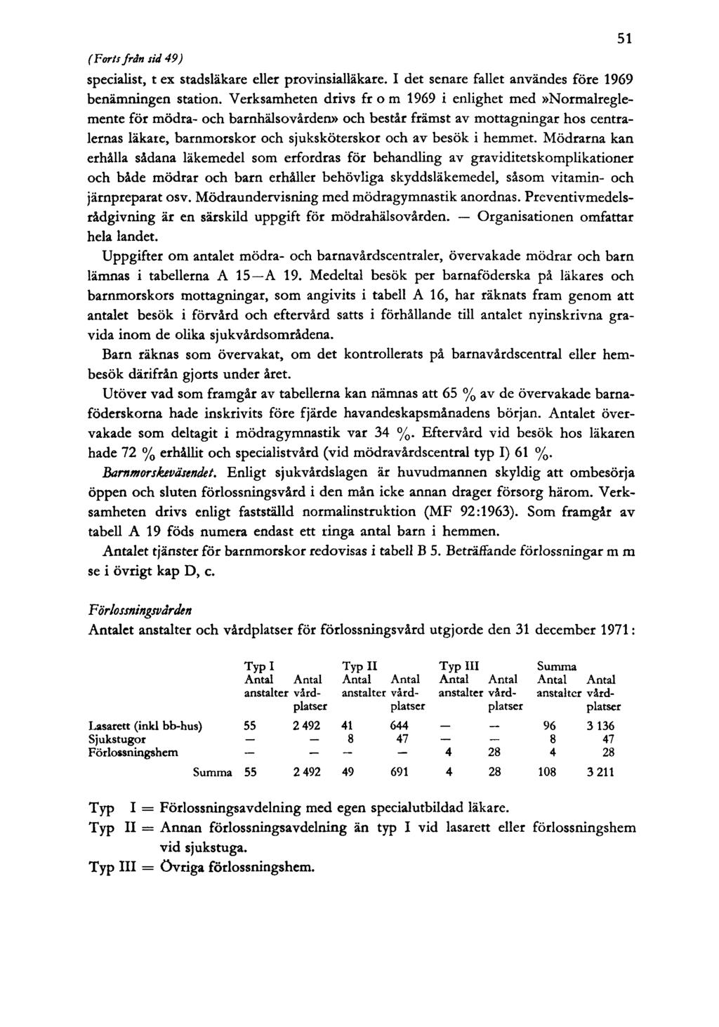 (Förts från sid 49) specialist, t ex stadsläkare eller provinsialläkare. I det senare fallet användes före 1969 benämningen station.