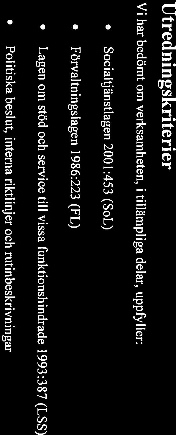 1986:223 (FL) Lagen om stöd och service till vissa funktionshindrade 1993:387 (LSS) Politiska beslut, interna riktlinjer och