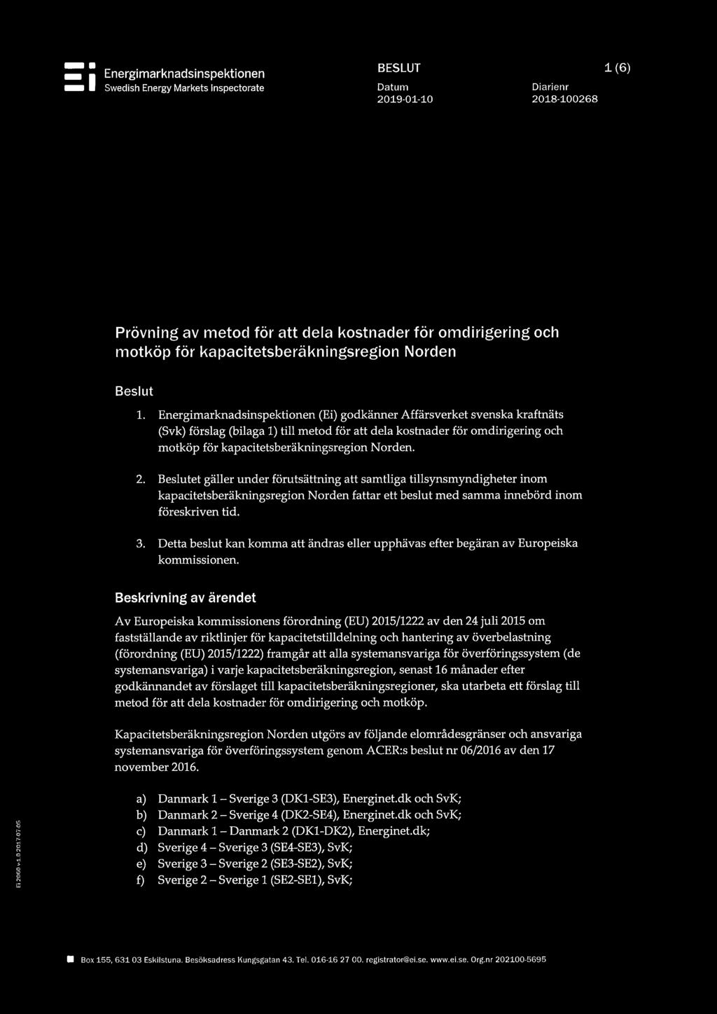 Energimarknadsinspektionen (Ei) godkänner Affärsverket svenska kraftnäts (Svk) förslag (bilaga 1) till metod för att dela kostnader för omdirigering och motköp för kapacitetsberäkningsregion Norden.