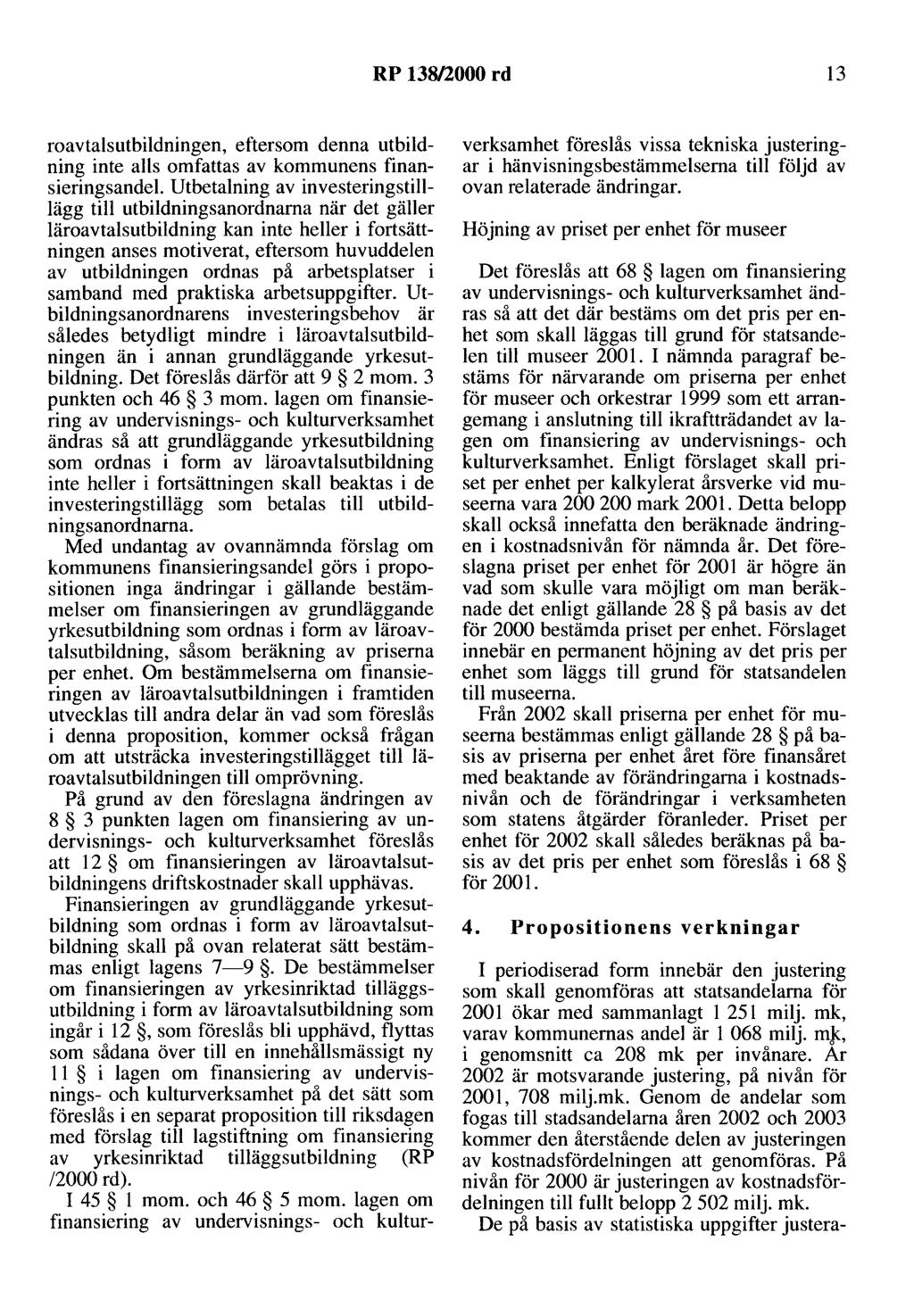 RP 138/2000 rd 13 roavtalsutbildningen, eftersom denna utbildning inte alls omfattas av kommunens finansieringsandel Utbetalning av investeringstilllägg till utbildningsanordnarna när det gäller