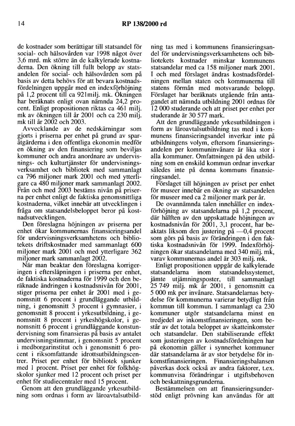 14 RP 138/2000 rd de kostnader som berättigar till statsandel för social- och hälsovården var 1998 något över 3,6 mrd. mk större än de kalkylerade kostnaderna.