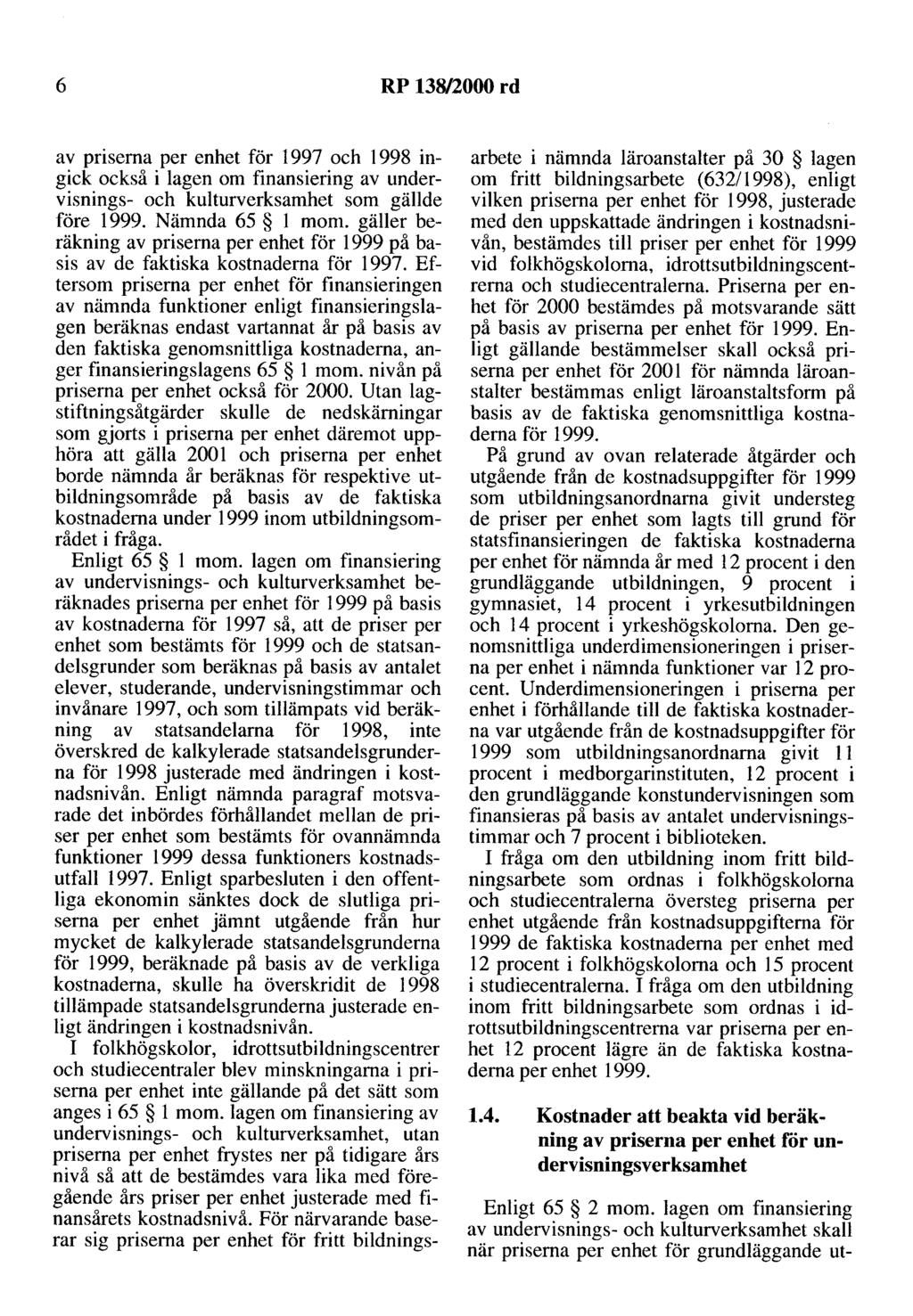 6 RP 138/2000 rd av priserna per enhet för 1997 och 1998 ingick också i lagen om finansiering av undervisnings- och kulturverksamhet som gällde före 1999. Nämnda 65 l mom.