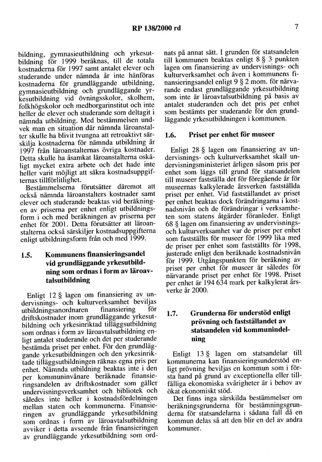 RP 138/2000 rd 7 bildning, gymnasieutbildning och yrkesutbildning för 1999 beräknas, till de totala kostnaderna för 1997 samt antalet elever och studerande under nämnda år inte hänföras kostnaderna