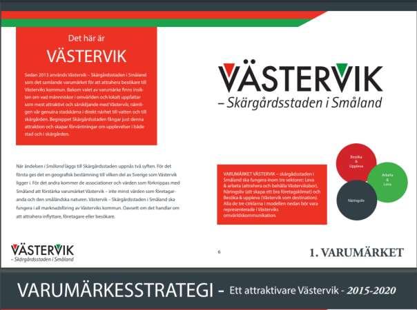 5. IDENTITET VARUMÄRKE Storgatan och Stora torget är del av Västerviks stadskärna. Stadskärnan i sin tur är en del av varumärket Västervik Skärgårdsstaden i Småland.