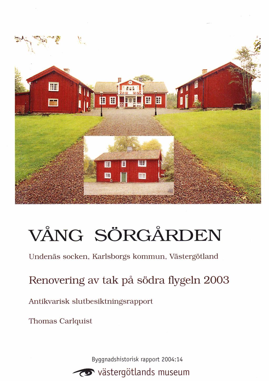 VÅNG SÖ R G Å R D EN Undenäs socken, Karlsborgs kommun, Renovering av tak på södra flygeln