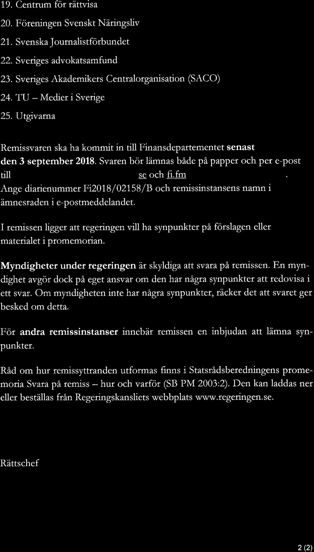 19. Centrum för rättvisa 20. Föreningen Svenskt Näringsliv 21. Svenska _]ournalistförbundet 22. Sveriges advokatsamfund 23. Sveriges Akademikers Centralorganisation (SACO) 24. TU Medier i Sverige 25.