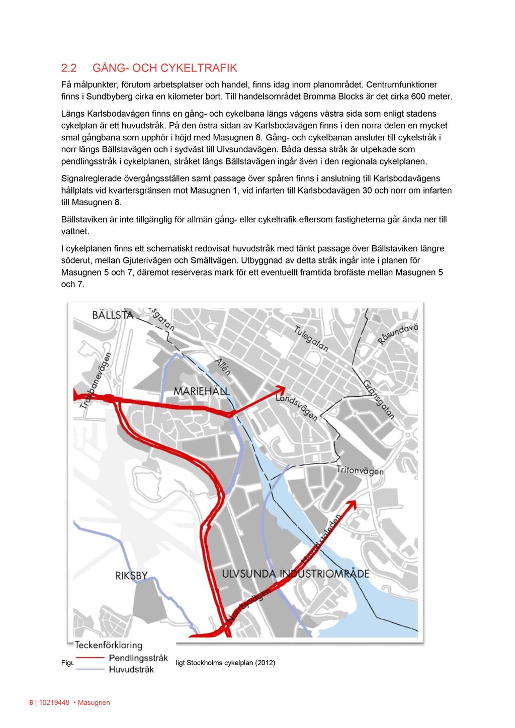 2.2 GÅN G - OCH CYKELTRAFI K Få målpunkter, förutom arbetsplatser och handel, finns idag inom planområdet. C entrumfunktioner finns i Sundbyberg cirka en kilometer bort.