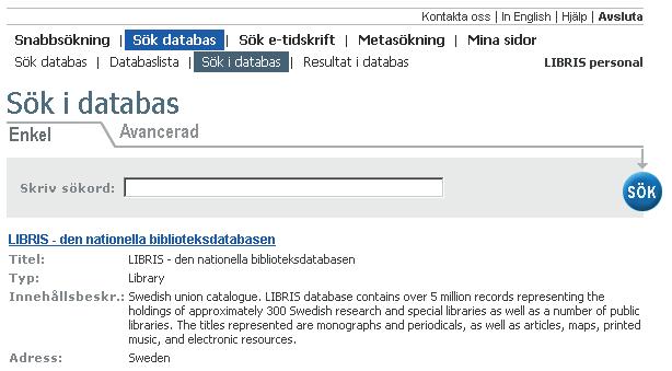 Sök i databas Sök databas > Sök i databas Från träfflistan är det möjligt att via förstoringsglaset gå vidare med en sökning i vald databas.