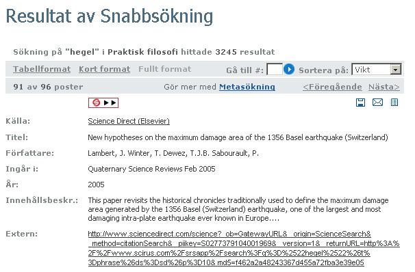 Snabbsökning, träfflista i fullt format För att göra en ny sökning i samma snabbsökningsgrupp klickar man på Sökning i menyn.