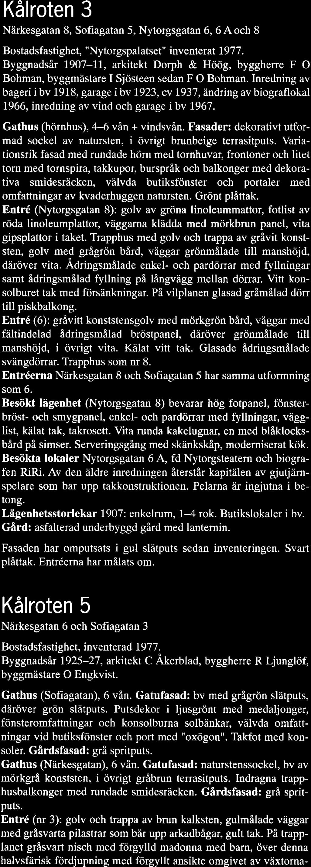 Kålroten 3 Narkesgatan 8, Sofiagatan 5, Nytorgsgatan 6, 6 A och 8 Bostadsfastighet, "Nytorgspalatset" inventerat 1977.