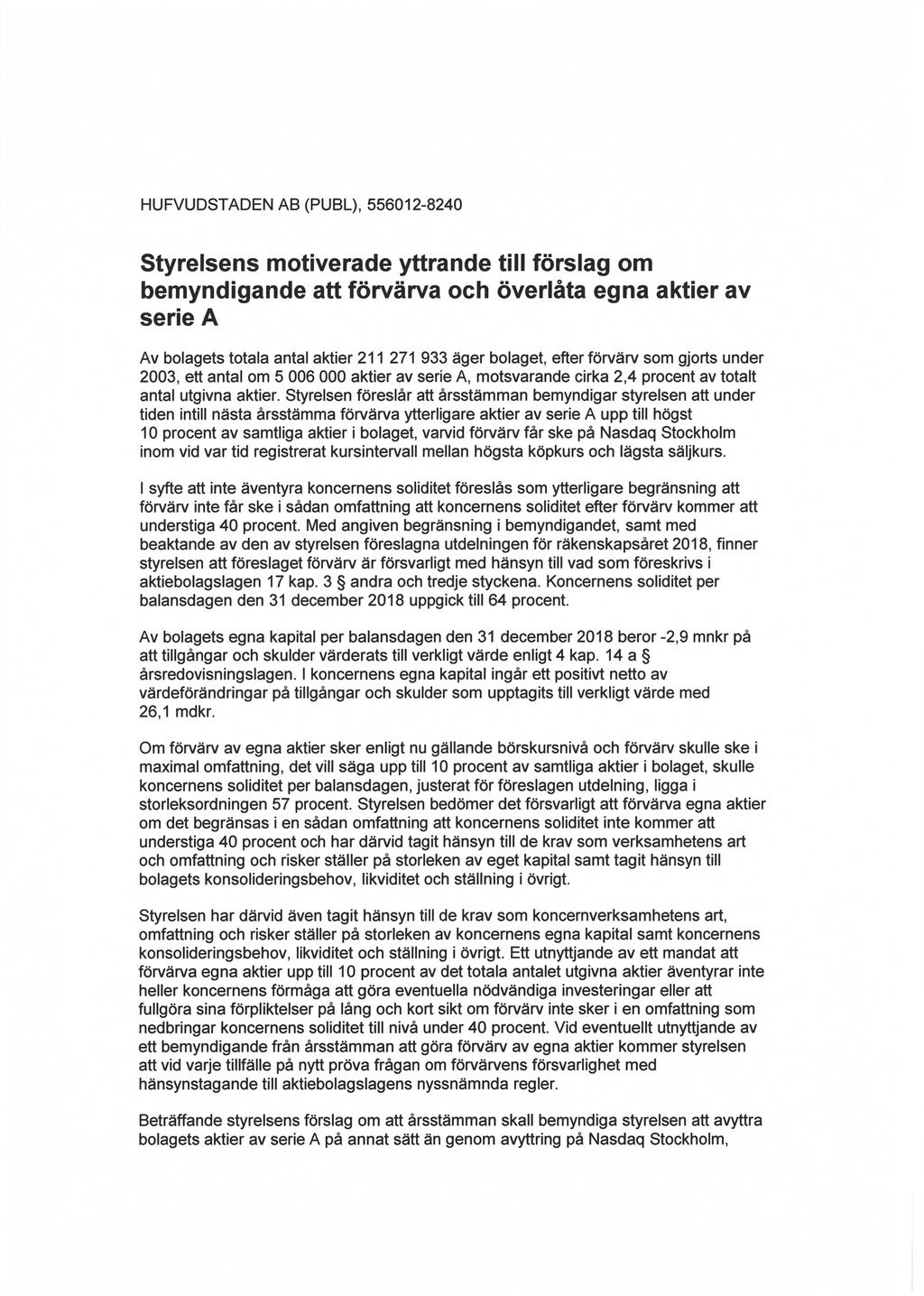 HUFVUDSTADEN AB (PUBL), 556012-8240 Styrelsens motiverade yttrande till förslag om bemyndigande att förvärva och överlåta egna aktier av serie A Av bolagets totala antal aktier 211 271 933 äger