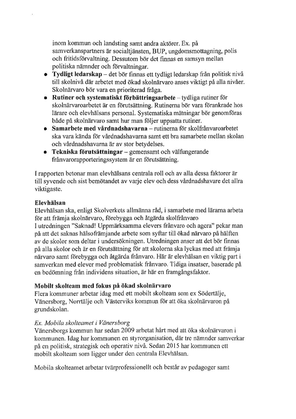 inom kommun och landsting samt andra aktörer. Ex. på samverkanspartners är socialtjänsten, BUP, ungdomsmottagning, polis och fritidsförvaltning.