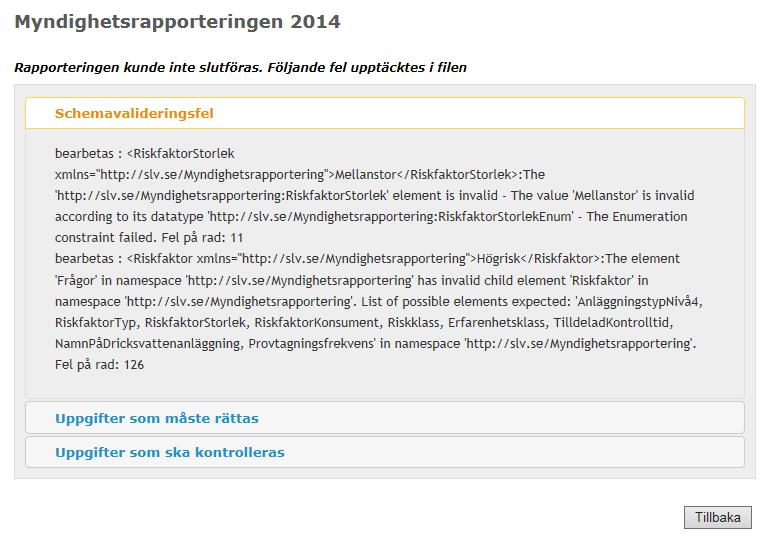 15 Felaktig XML-fil Om du skickar in en XML-fil som är felaktig får du meddelandet Rapporteringen kunde inte slutföras. Följande fel upptäcktes i filen.