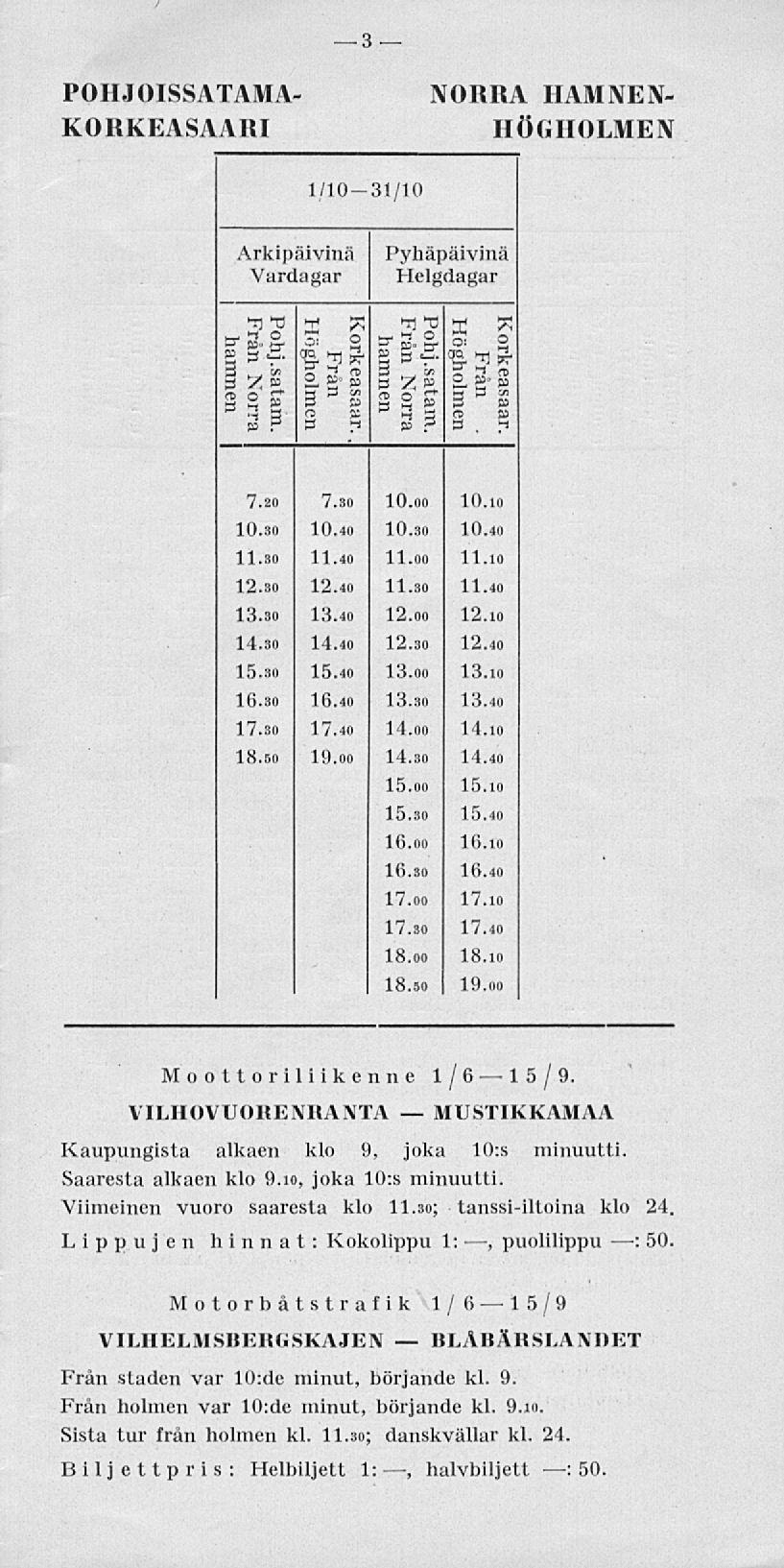 3 POHJOISSATAMA- KORKEASAARI NORRA HAMNEN- HÖGHOLMEN 1/10-31/10 Arkipäivinä Vardagar T) TJ rt o B P P* 3" 3.B. 3 én 3 Z P Mp f? B S* ÉTIK' a g 3 3 a g (5 TJ TJ O rt* g-.