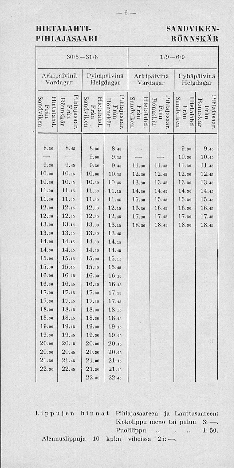 9.00 6 10.30 HIETALAHTI- PIHLAJASAARI SANDVIKEN- RÖNNSKÄR 30/5-31/8 1/9-6/9 Arkipäivinä Vardagar Arkipäivinä Vardagar B T Vj rti p ts TJ rt. rt O: *3- a K-' 3 g- -3 p. rt. rt, S 3 3- p g p' s g g 5 B Isa «jäg, 3 P- rt.