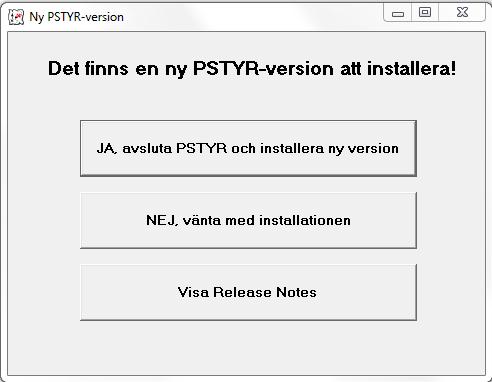Om man väljer att vänta med installationen visas fliken Installera ny PSTYR-version. Därifrån kan man installera PSTYR när man vill.