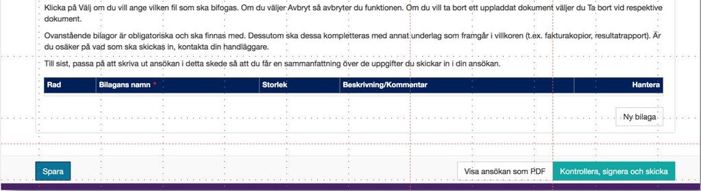 Kontrollera, signera och skicka När allt är ifyllt och klart och alla obligatoriska bilagor är uppladdade kan du skicka in din ansökan genom att klicka på kontrollera, signera och skicka. OBS!