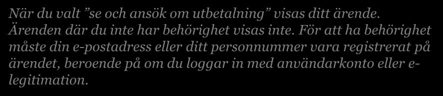 När du valt se och ansök om utbetalning visas ditt ärende. Ärenden där du inte har behörighet visas inte.