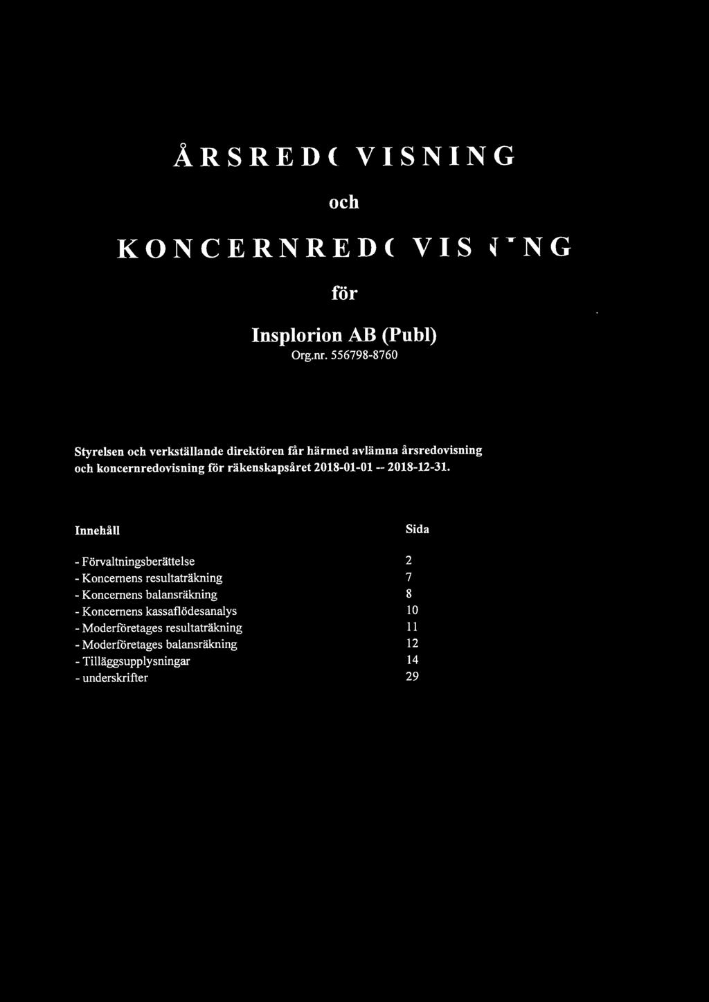 Innehåll Sida - Förvaltningsberättelse 2 - Koncernens resultaträkning 7 - Koncernens balansräkning 8 -