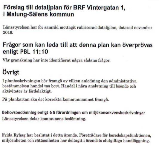 2(11) 2017-01-16 LÄNSSTYRELSEN I DALARNA 2017-03-13 Planbeskrivningen kompletteras med motivering till att den administrativa bestämmelsen handel tas bort.