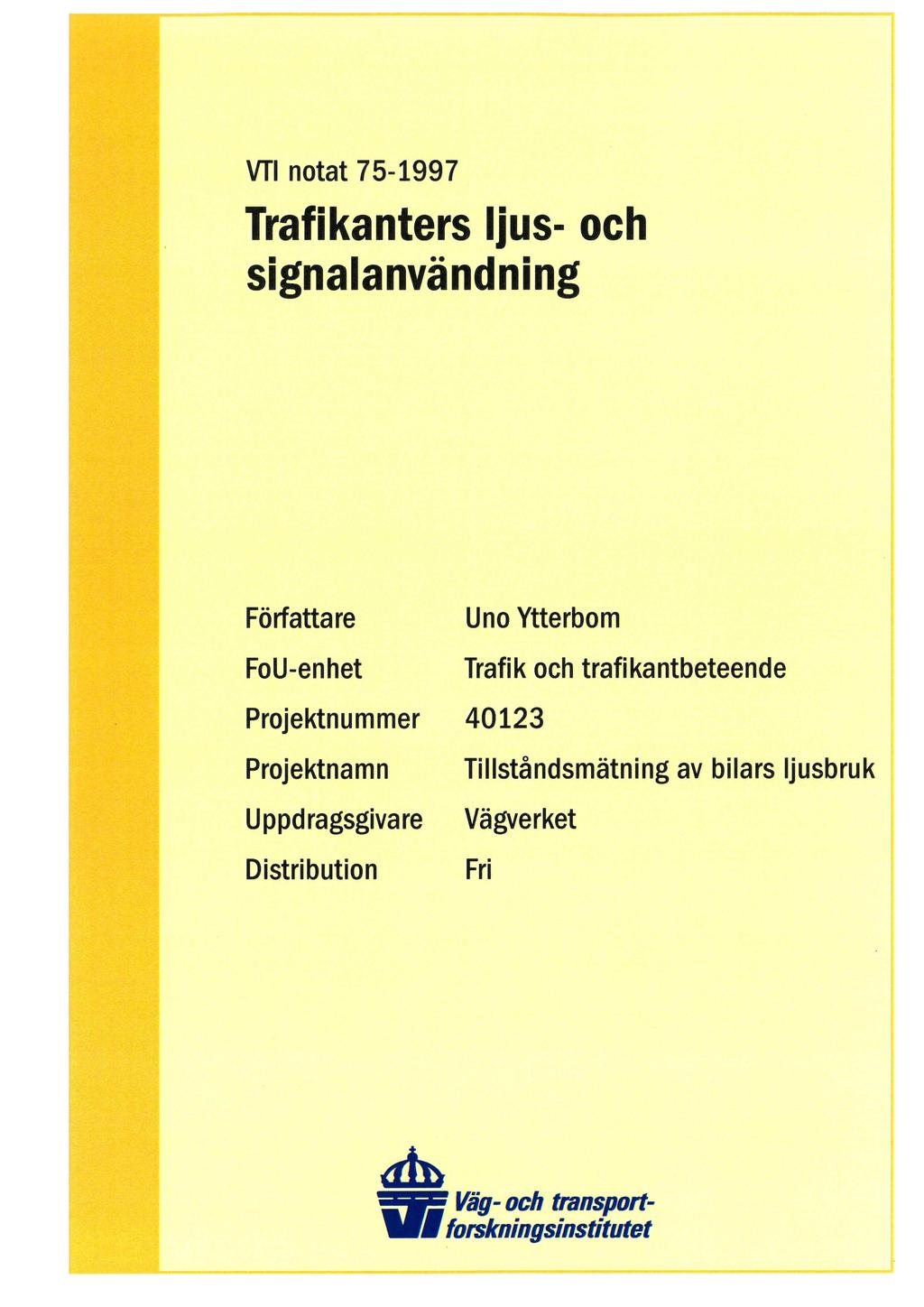 VTI notat 75-1997 Trafikanters ljus- och signalanvändning Författare Uno Ytterbom FoU-enhet Trafik och trafikantbeteende Projektnummer