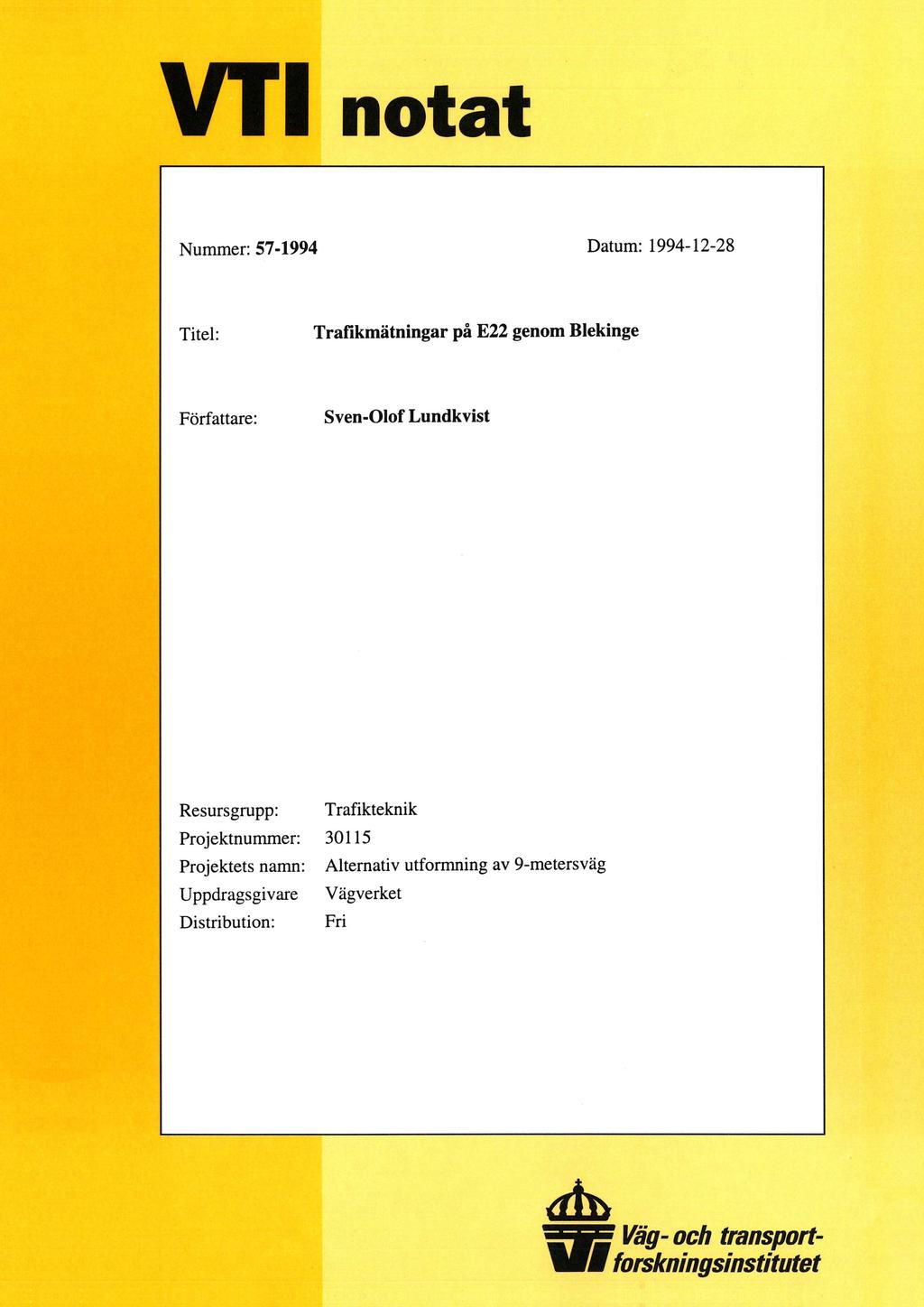 VT1 notat Nummer: 57-1994 Datum: 1994-12-28 Titel: Trafikmätningar på E22 genom Blekinge Författare: Sven-Olof Lundkvist Resursgrupp: Trafikteknik
