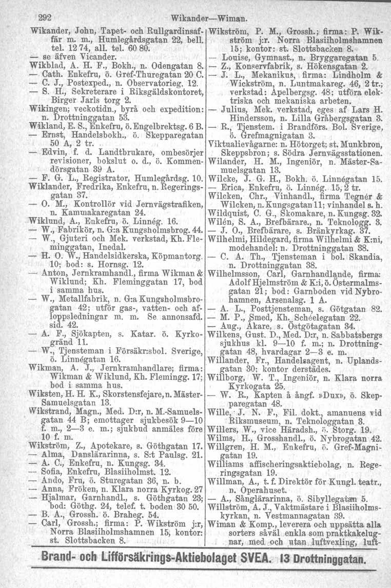 292 Wikander Wiman. Wikander, John, Tapet och Rullgardinsaf Wikström, P. M., Grossh.: firma: P. Wikfår m. m., Humlegårdsgatan 22, bell. ström j:r. Norra Blasiiholmshamnen. tel. 1274, all. tel. 6080.