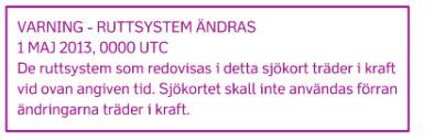 19 De nya upplagorna av sjökorten 47 och 957 träder i kraft 1.5.2013, då man bör sluta använda de gamla sjökorten.