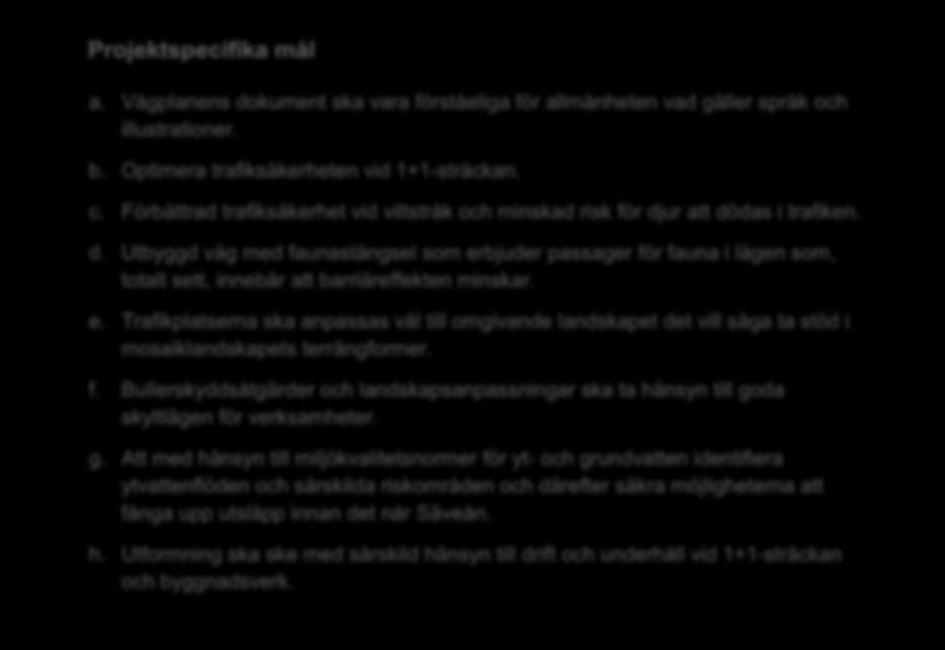 e. Trafikplatserna ska anpassas väl till omgivande landskapet det vill säga ta stöd i mosaiklandskapets terrängformer. f.