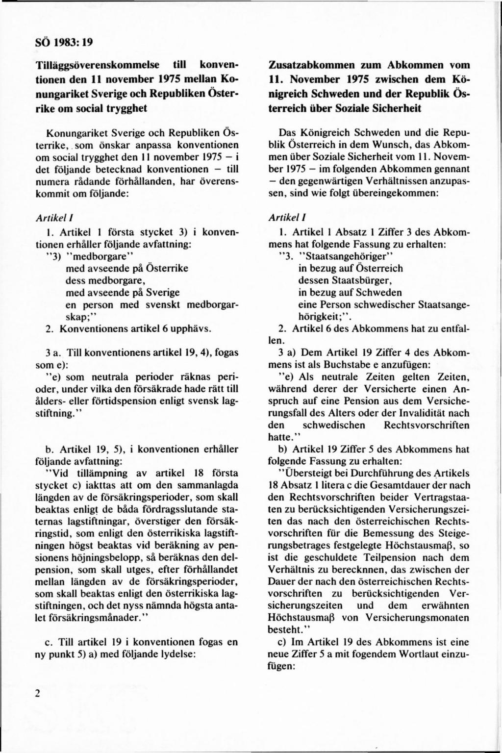 Tilläggsöverenskommelse till konventionen den 11 november 1975 mellan Konungariket Sverige och Republiken Österrike om social trygghet K onungariket Sverige och R epubliken Ö s terrike, som önskar