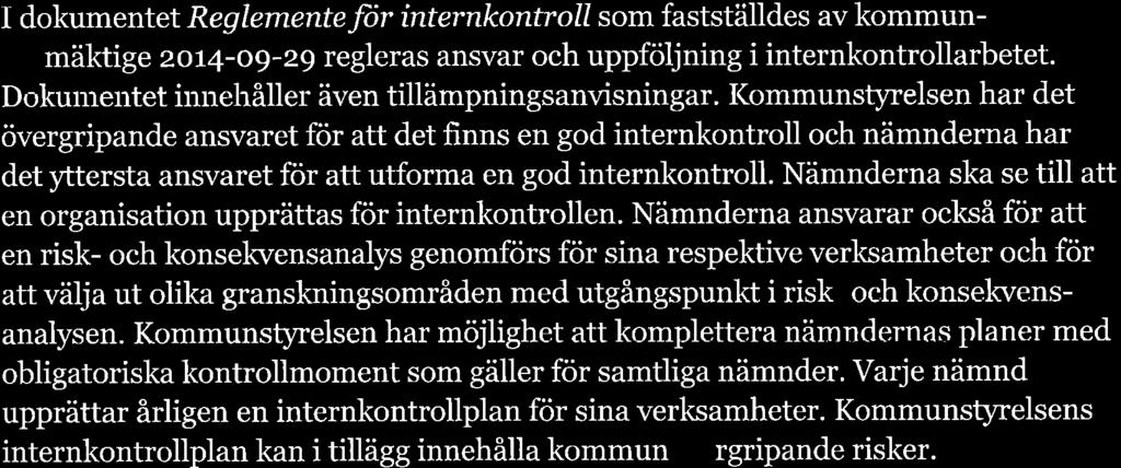 I dokumentel Reglementeftr ínternkontroll som fstställdes v kommunfullmäktige zor4-og-29 reglers nsvr och uppföljning i internkontrollrbetet. Dokumentet innehåller även tillämpningsnvisningr.