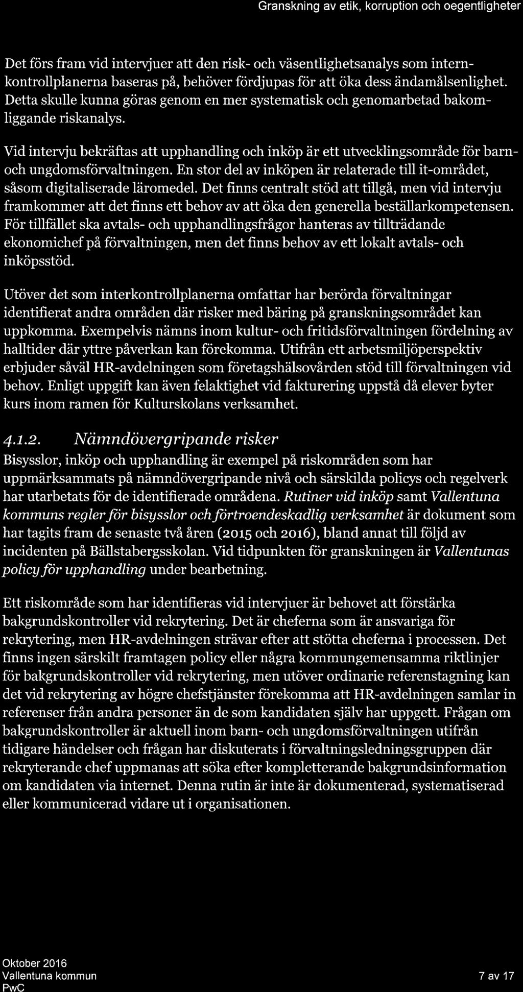 Grnskning v etik, korruption och oegentligheter Det förs frm vid intervjuer tt den risk* och väsentlighetsnlys som internkontrollplnern bsers på, behöver fördjups för tt ök dess ändmålsenlighet.