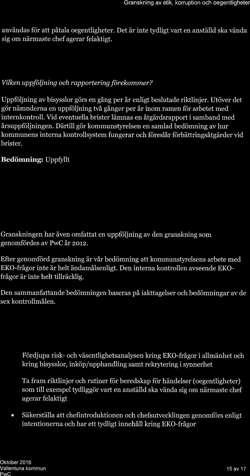 Grnskning v etik, korruption och oegentligheter nvänds för tt påtl oegentligheter. Det är inte tydligt vrt en nställd sk vänd sig om närmste chef gerr felktigt. Bedömning: Ej uppfyllt 5.1.6.