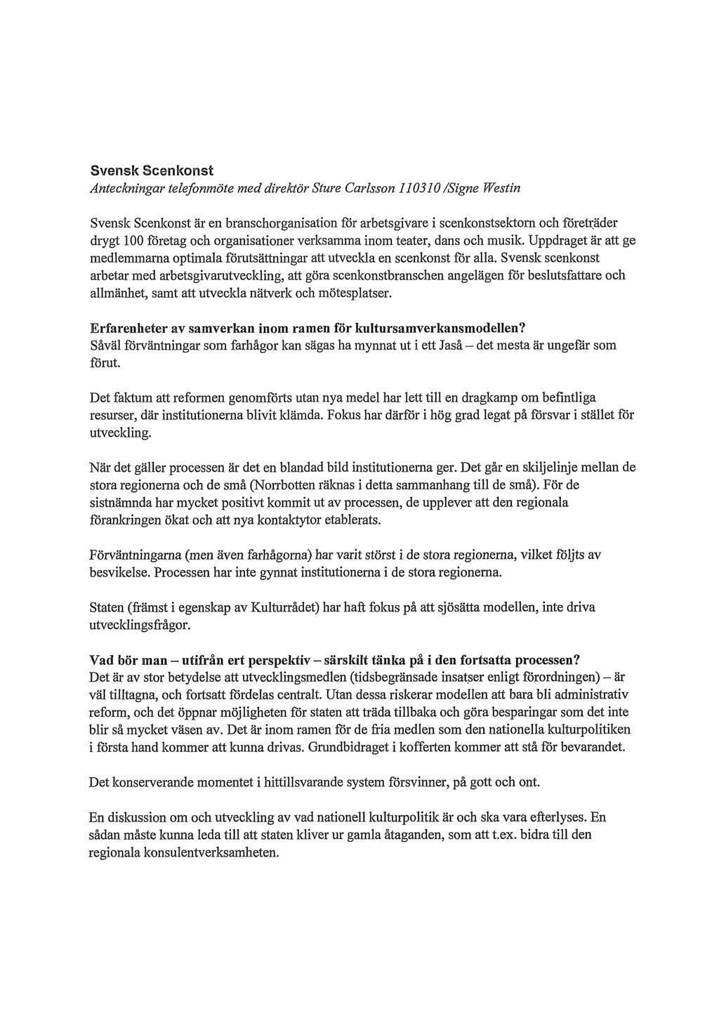 Svensk Scenkonst Anteckningar telefonmöte med direktör Sture Carlsson 110310 /Signe Westin Svensk Scenkonst är en branschorganisation för arbetsgivare i scenkonstsektom och företräder drygt 100