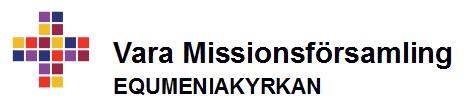 Vara Missionsförsamling Storgatan 15 534 31 Vara 070-621 03 52 kontakt.varamissionskyrka@ gmail.com Vice Ordförande (2 pers.