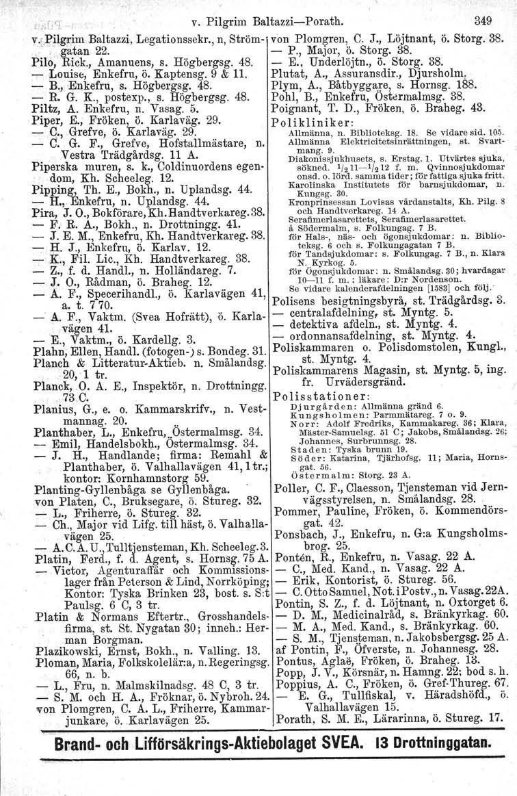 v. Pilgrim Baltazzi-Porath. 349 v.{p!lgr.im Baltazzi, Legationssekr., n, Ström- von Plomgren, C. J., Löjtnant, ö. Storg. 38. '..,ga.tan 22. - P., Major, ö. Storg. 38. Pilo, Rick., Amanuens, s.