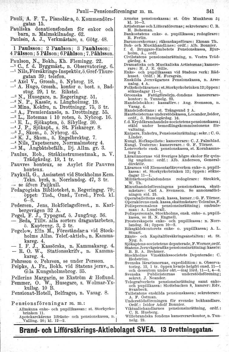 Pauli-Pensionsf6reningar m. m. Pauli, ~. F. T., Pianolär.a, ö. Kommendörs- Armens pensionskassa: st. Öfre Munkbron 5; gatan 15 kl. 10-2.